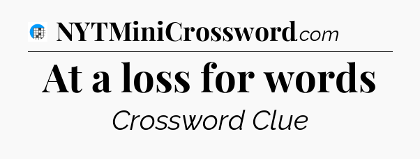 At a loss for words Crossword Clue