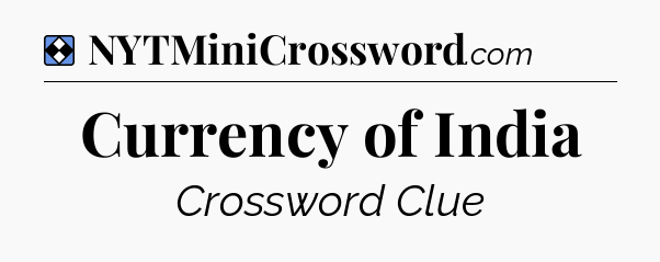Solution: Currency of India - NYT Mini Crossword