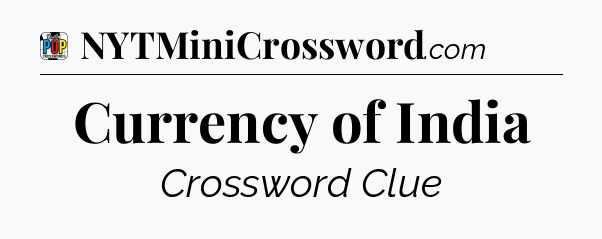 Currency of India Crossword Clue