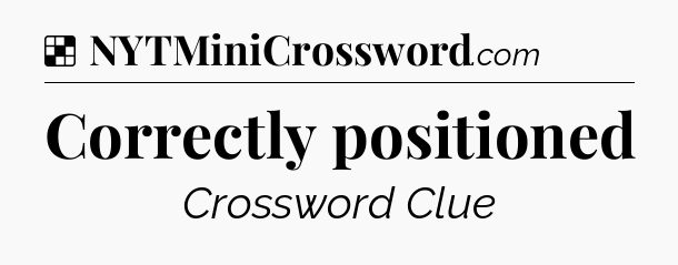 Solution: Correctly positioned - NYT Crossword