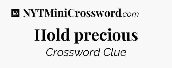 Hold precious - LA Times Crossword