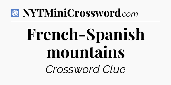 French-Spanish mountains Puzzle Page Crossword Clue