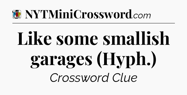 Like some smallish garages (Hyph.) Crossword Clue