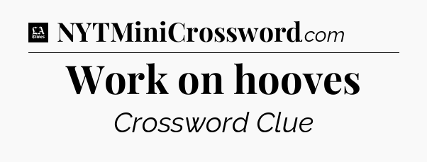 Work on hooves - LA Times Crossword
