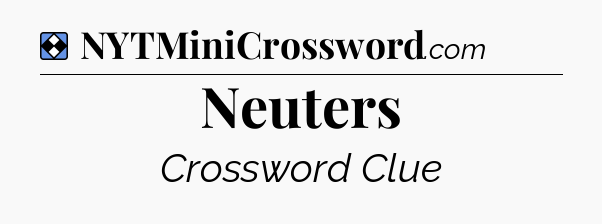 Solution: Neuters - NYT Mini Crossword
