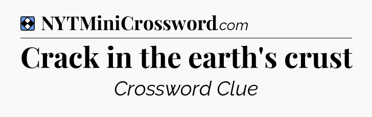 Solution: Crack in the earth's crust - NYT Mini Crossword