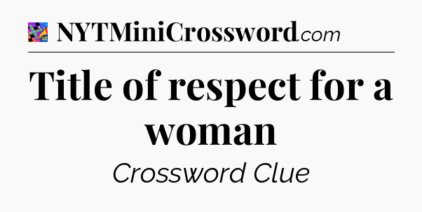 Title of respect for a woman Crossword Clue