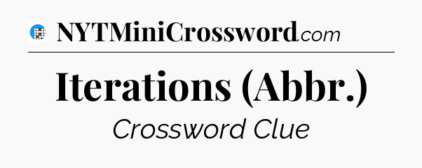 Iterations (Abbr.) Crossword Clue