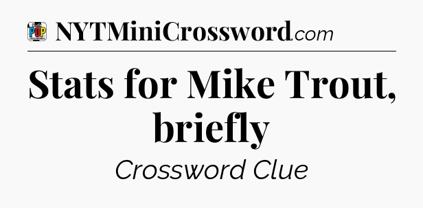 Stats for Mike Trout, briefly Crossword Clue