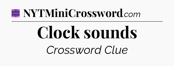 Clock sounds - Thomas Joseph Crossword