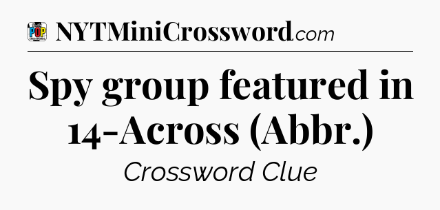 Spy group featured in 14-Across (Abbr.) Crossword Clue