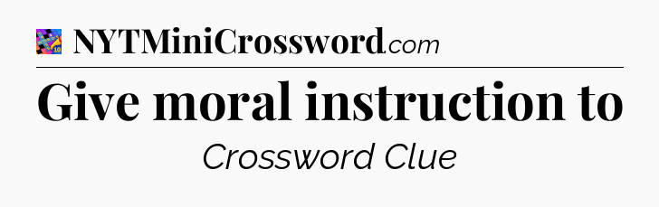 Give moral instruction to Crossword Clue