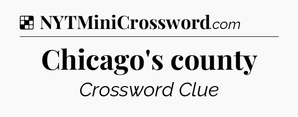 Solution: Chicago's county - NYT Crossword