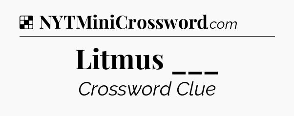 Solution: Litmus ___ - NYT Crossword