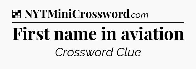 Solution: First name in aviation - NYT Crossword