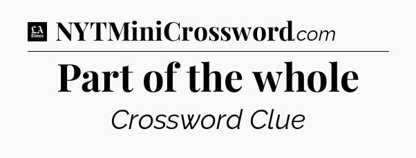 Part of the whole - LA Times Crossword