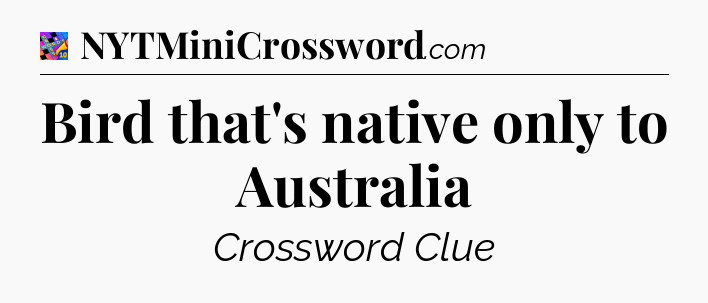 Bird that's native only to Australia Crossword Clue