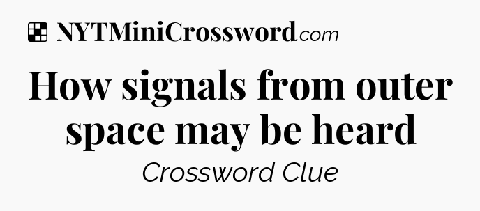 Solution: How signals from outer space may be heard - NYT Crossword