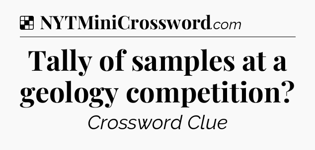 Solution: Tally of samples at a geology competition - NYT Crossword