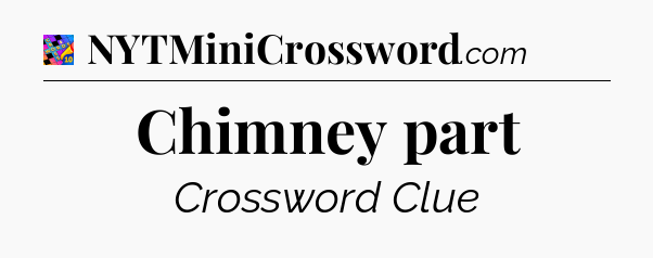 Chimney part Crossword Clue