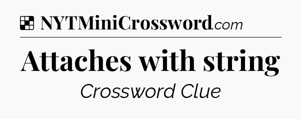 Solution: Attaches with string - NYT Crossword