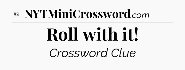 Roll with it - WSJ Crossword