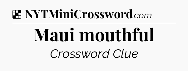 Solution: Maui mouthful - NYT Crossword