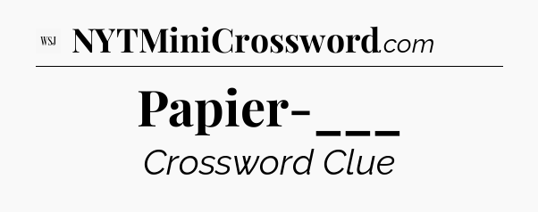 Papier-___ - WSJ Crossword