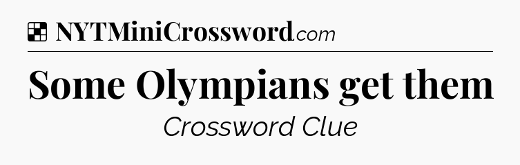 Solution: Some Olympians get them - NYT Crossword