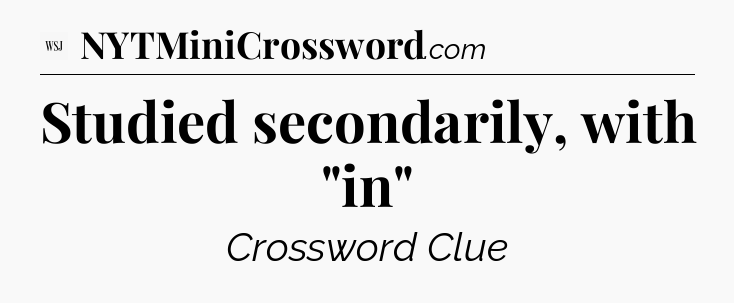 Studied secondarily, with 