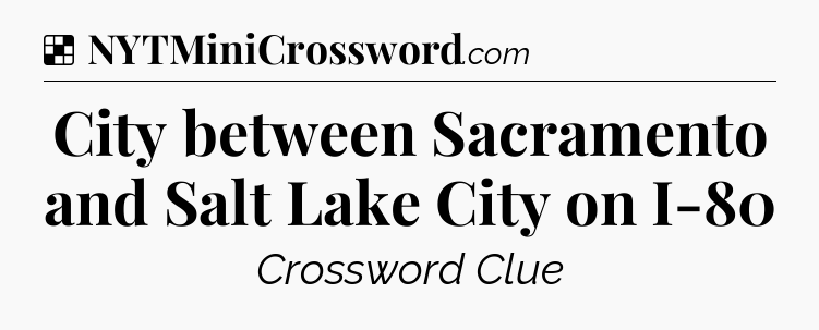 Solution: City between Sacramento and Salt Lake City on I-80 - NYT Crossword