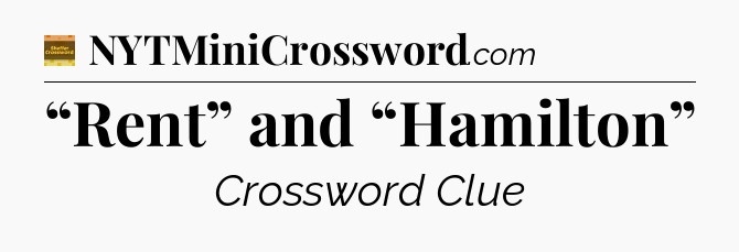 “Rent” and “Hamilton” - Eugene Sheffer Crossword