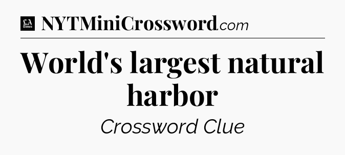 World's largest natural harbor - LA Times Crossword