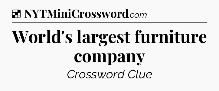 Solution: World's largest furniture company - NYT Crossword