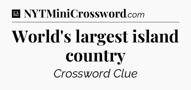 World's largest island country - LA Times Crossword