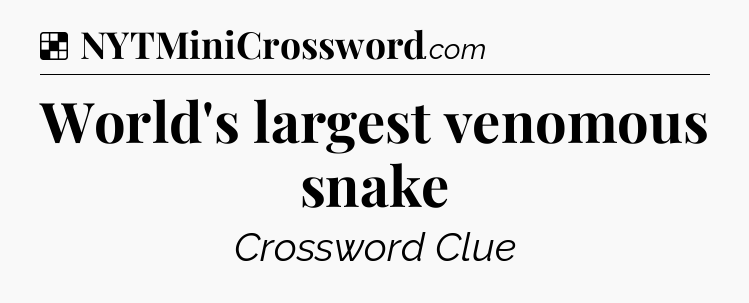Solution: World's largest venomous snake - NYT Crossword