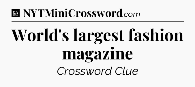 World's largest fashion magazine - LA Times Crossword