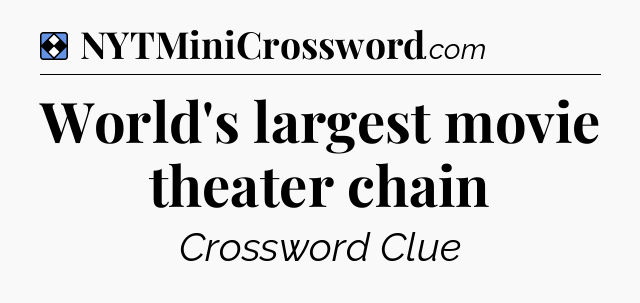 Solution: World's largest movie theater chain - NYT Mini Crossword