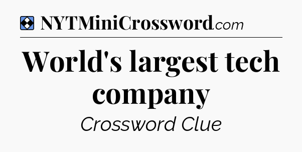 Solution: World's largest tech company - NYT Mini Crossword