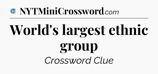World's largest ethnic group Crossword Clue