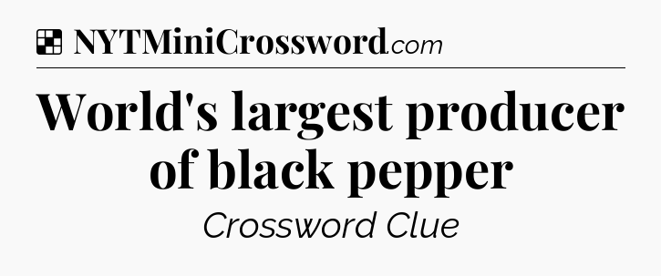 Solution: World's largest producer of black pepper - NYT Crossword
