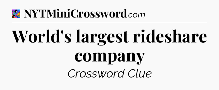 World's largest rideshare company Crossword Clue