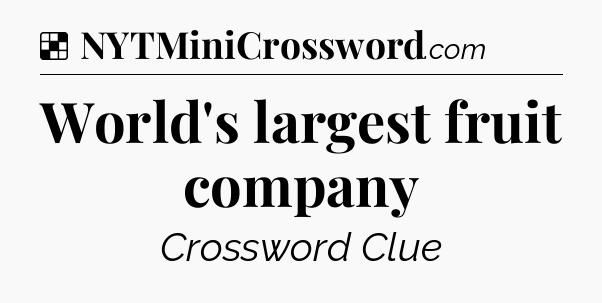 Solution: World's largest fruit company - NYT Crossword