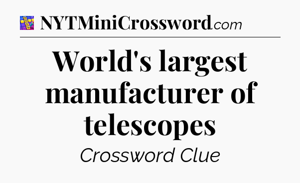 World's largest manufacturer of telescopes Codycross