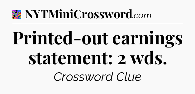 Printed-out earnings statement: 2 wds Crossword Clue