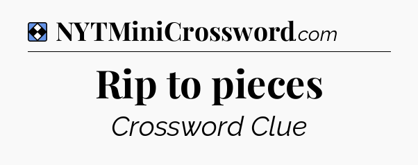 Solution: Rip to pieces - NYT Mini Crossword
