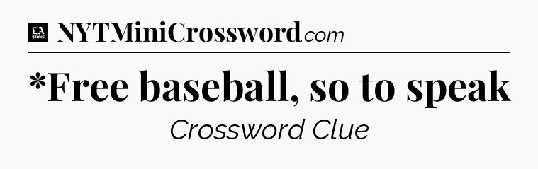 *Free baseball, so to speak - LA Times Crossword