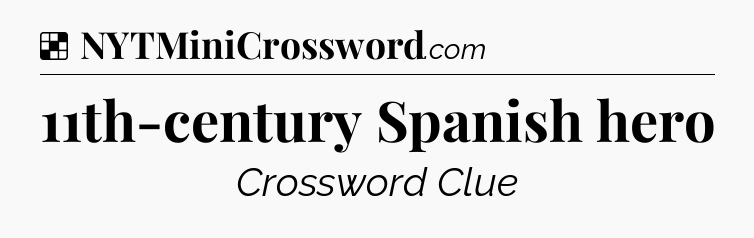 Solution: 11th-century Spanish hero - NYT Crossword