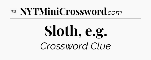 Sloth, e.g - WSJ Crossword