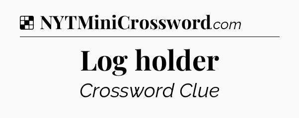 Solution: Log holder - NYT Crossword